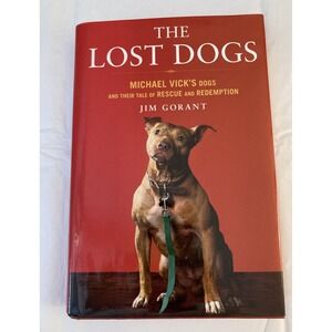 The Lost Dogs : Michael Vick's Dogs and Their Tale of Rescue and Redemption...